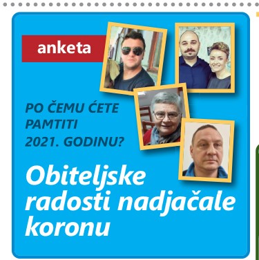 (ANKETA) PO ČEMU ĆETE PAMTITI 2021. GODINU? Obiteljske radosti nadjačale koronu